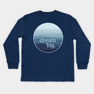 Dream Big Open Blue Sea Kids Long Sleeve T-Shirt